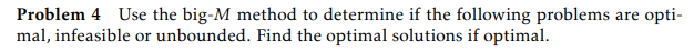  Problem 4 Use the big- M method to determine if the