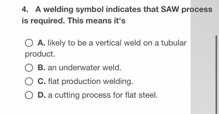  4. A welding symbol indicates that SAW process is required. This