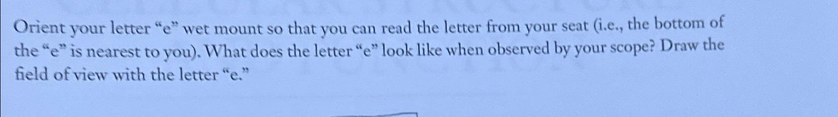  Orient your letter "e" wet mount so that you can read
