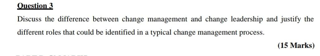  Ouestion 3 Discuss the difference between change management and change leadership