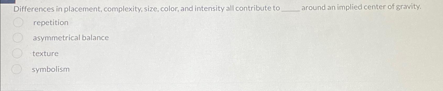  Differences in placement, complexity, size, color, and intensity all contribute to