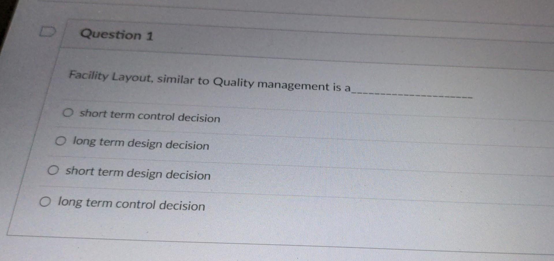 please answer all the questions Facility Layout, similar to Quality management