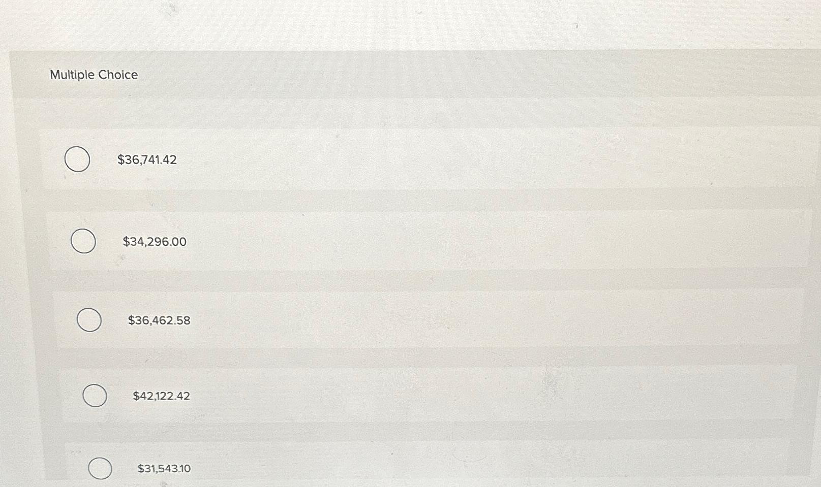  Multiple Choice $36,741.42 $34,296.00 $36,462.58 $42,122.42 $31,543.10 