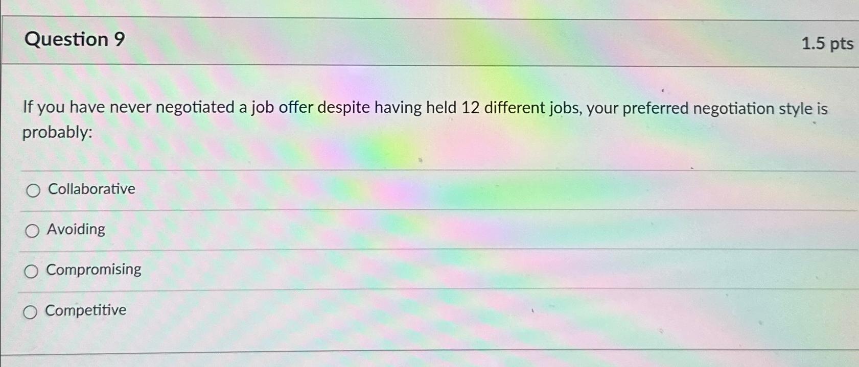  Question 9 1.5 pts If you have never negotiated a job