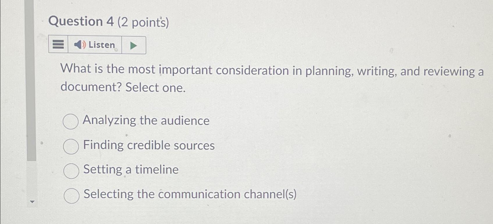  Question 4(2 point's) Listen What is the most important consideration in