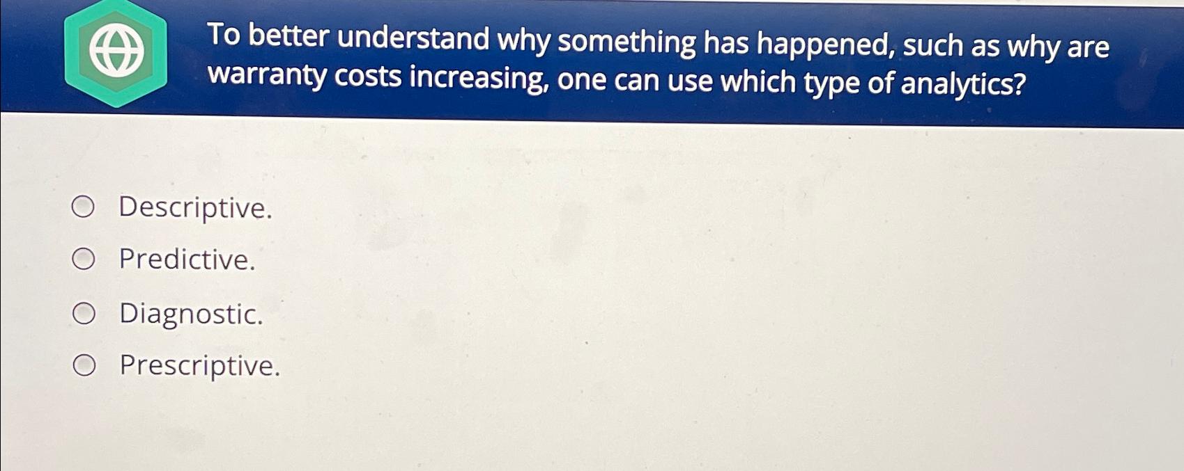  To better understand why something has happened, such as why are
