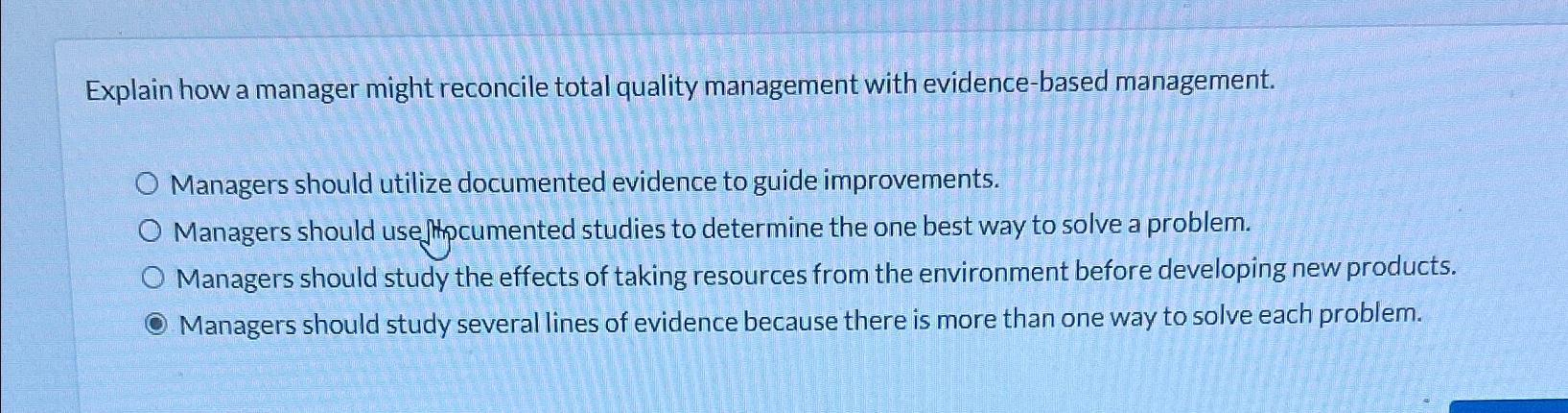  Explain how a manager might reconcile total quality management with evidence-based