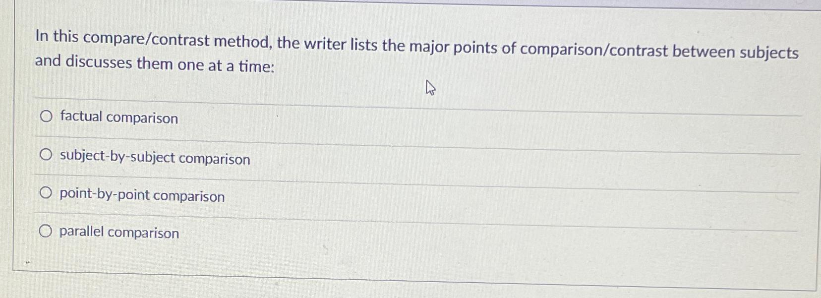  In this compare/contrast method, the writer lists the major points of