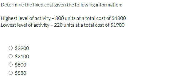  Determine the fixed cost given the following information: Highest level of