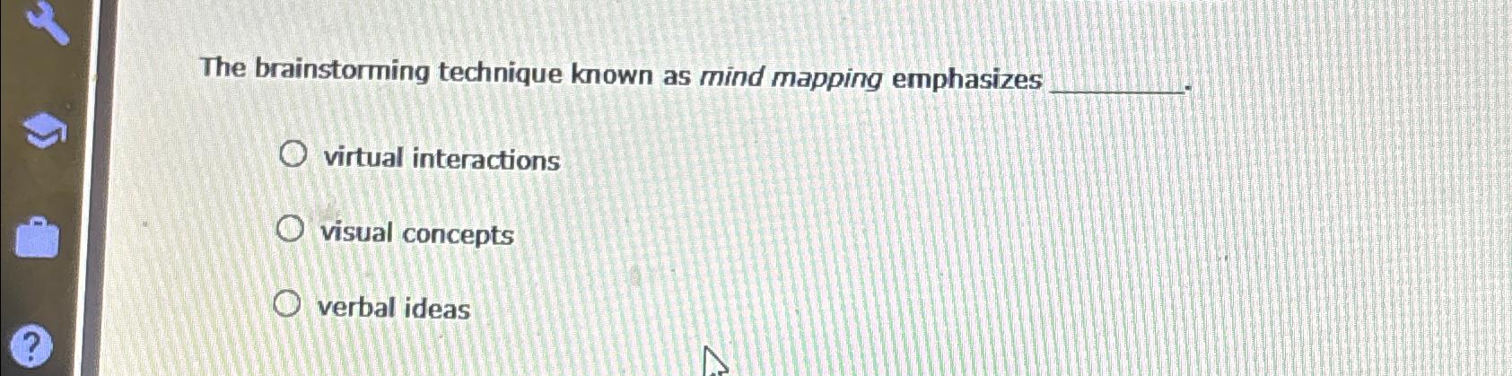  The brainstorming technique known as mind mapping emphasizes virtual interactions visual