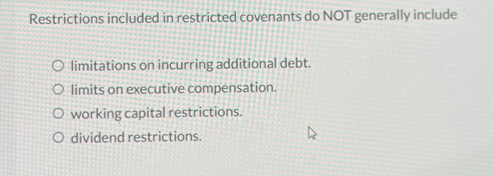  Restrictions included in restricted covenants do NOT generally include limitations on