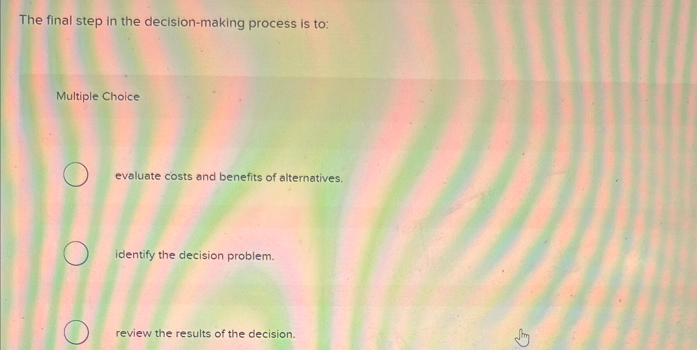  The final step in the decision-making process is to: Multiple Choice