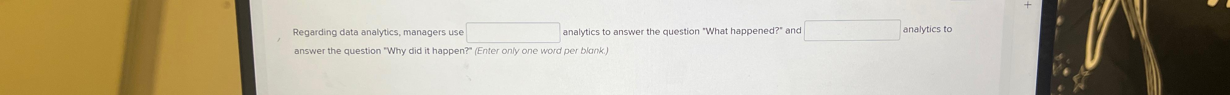  Regarding data analytics, managers use analytics to answer the question "What