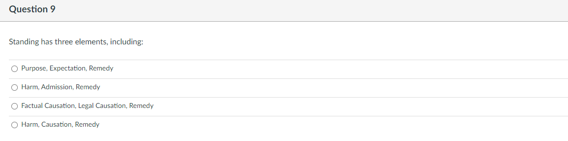  Question 9 Standing has three elements, including: Purpose, Expectation, Remedy Harm,