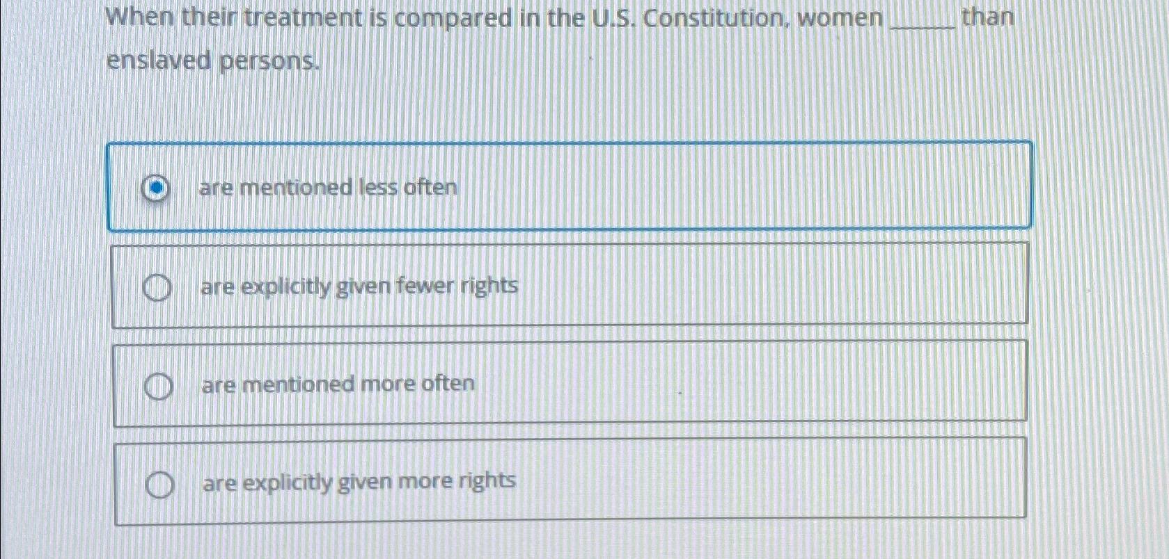  When their treatment is compared in the U.S. Constitution, women than