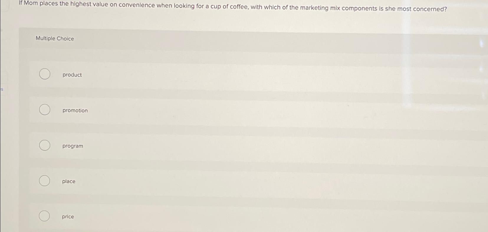  If Mom places the highest value on convenlence when looking for