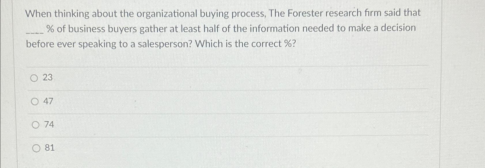  When thinking about the organizational buying process, The Forester research firm