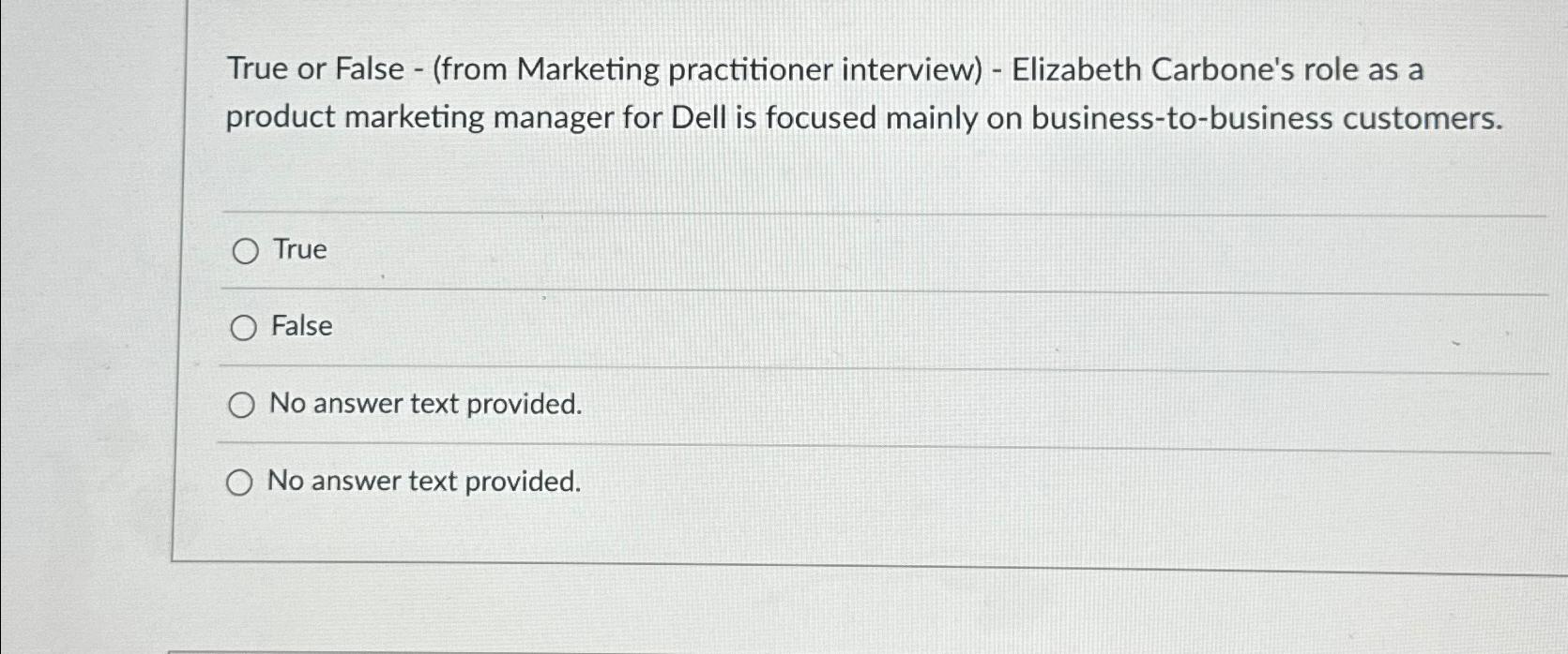  True or False -(from Marketing practitioner interview)- Elizabeth Carbone's role as