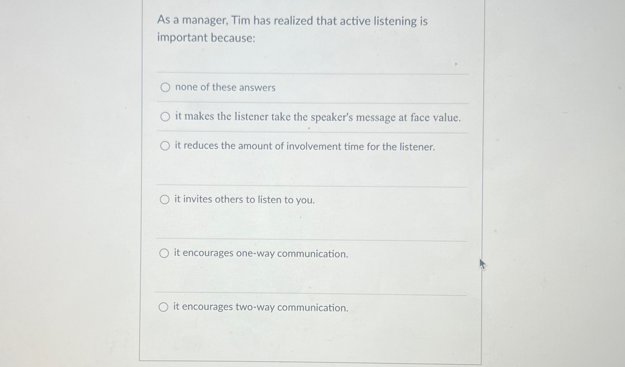  As a manager, Tim has realized that active listening is important