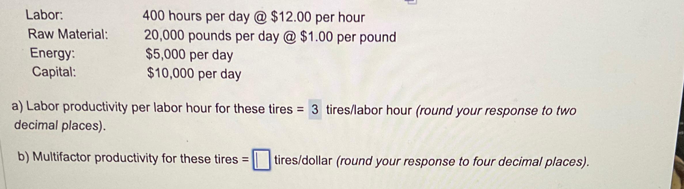  \table[[Labor:,400 hours per day @$12.00 per hour],[Raw Material:,20,000 pounds per day