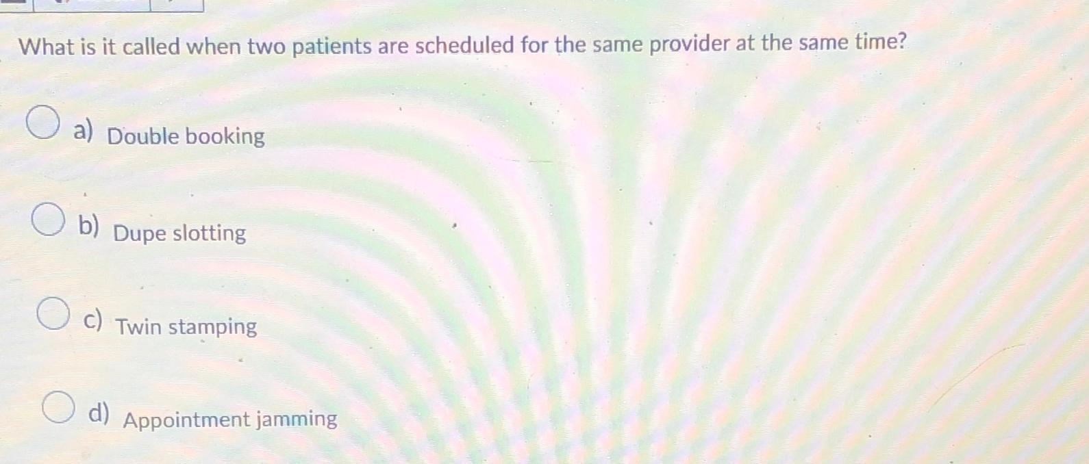  What is it called when two patients are scheduled for the