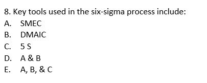  Key tools used in the six-sigma process include: A. SMEC B.