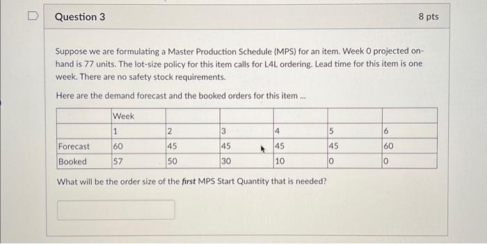  Suppose we are formulating a Master Production Schedule (MPS) for an