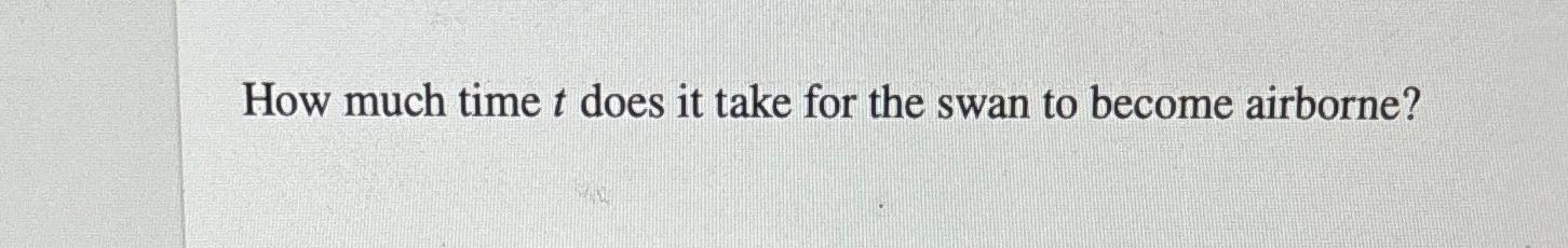  How much time t does it take for the swan to