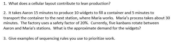  1. What does a cellular layout contribute to lean production? 2.