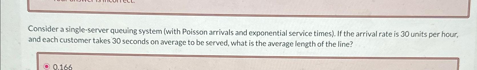  Consider a single-server queuing system (with Poisson arrivals and exponential service