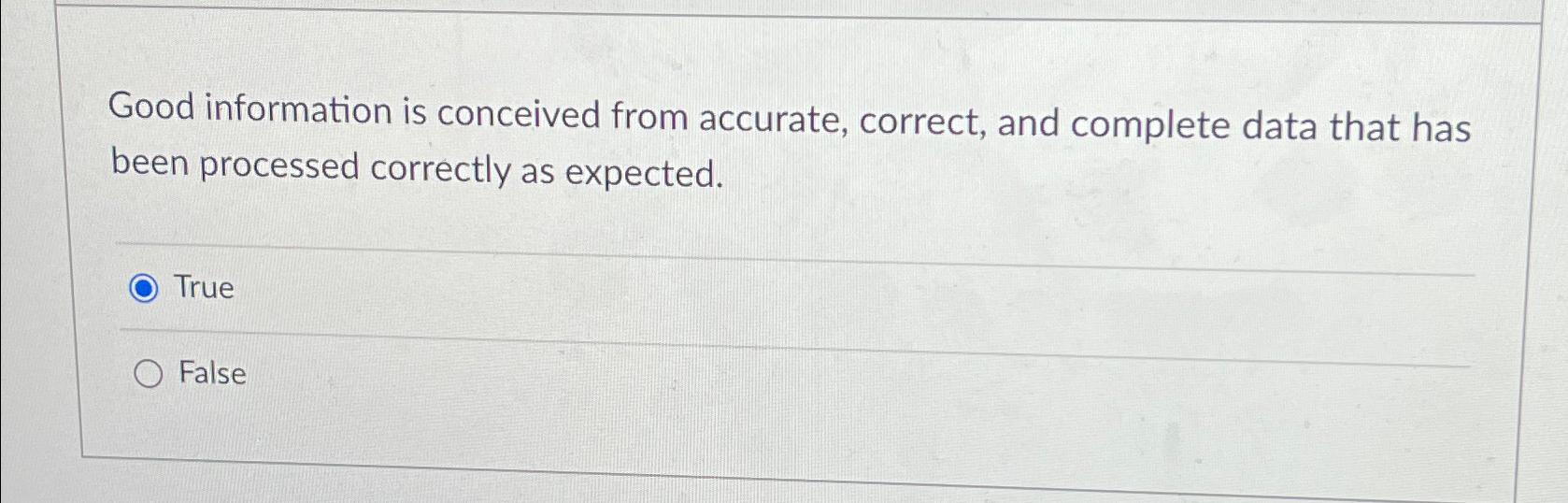  Good information is conceived from accurate, correct, and complete data that