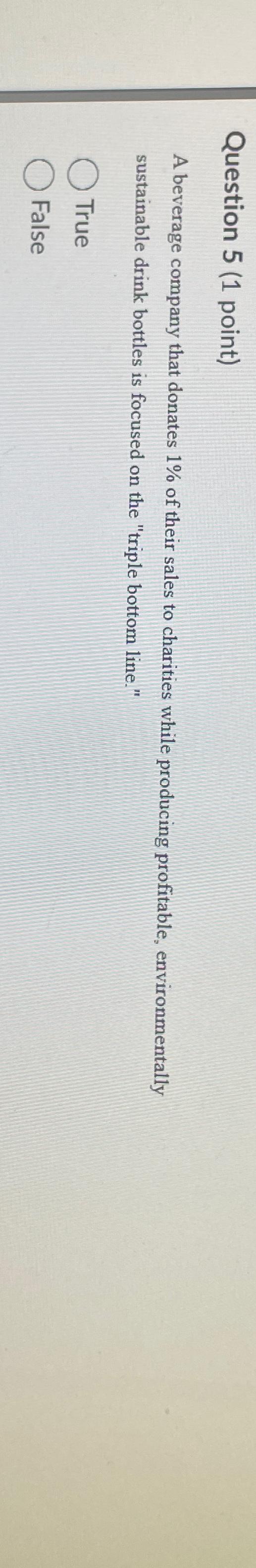  Question 5(1 point) A beverage company that donates 1% of their