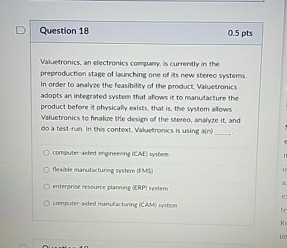  Question 18 0.5pts Valuetronics, an electronics company, is currently in the