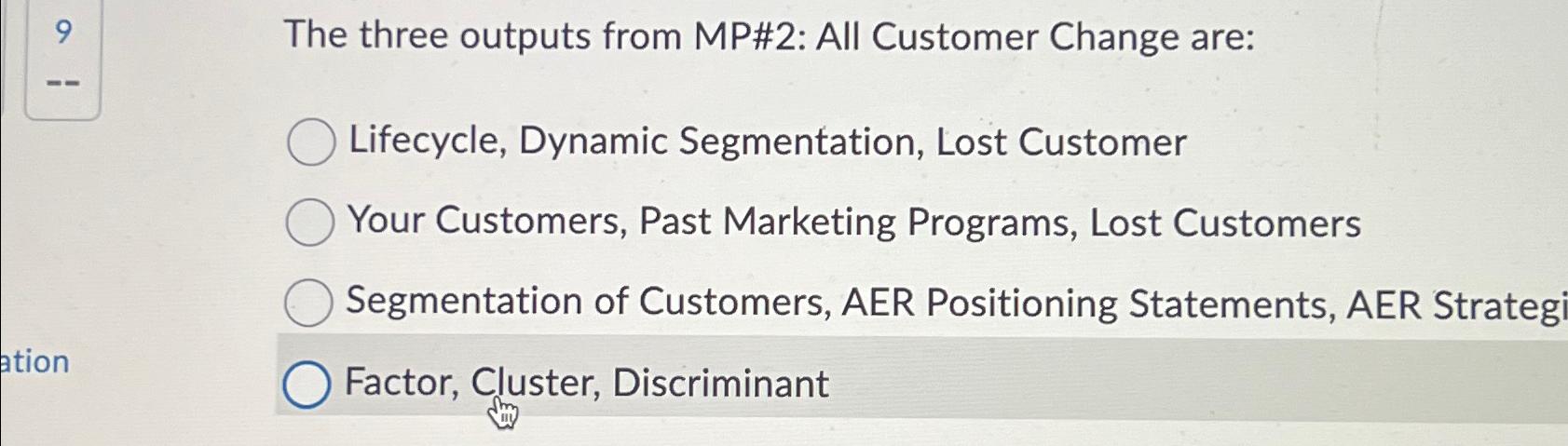  The three outputs from MP#2: All Customer Change are: Lifecycle, Dynamic