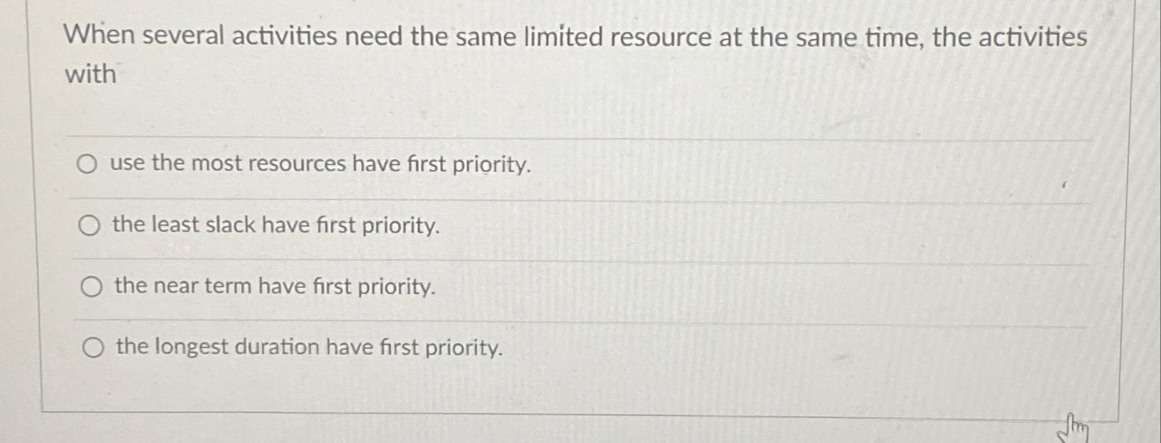  When several activities need the same limited resource at the same