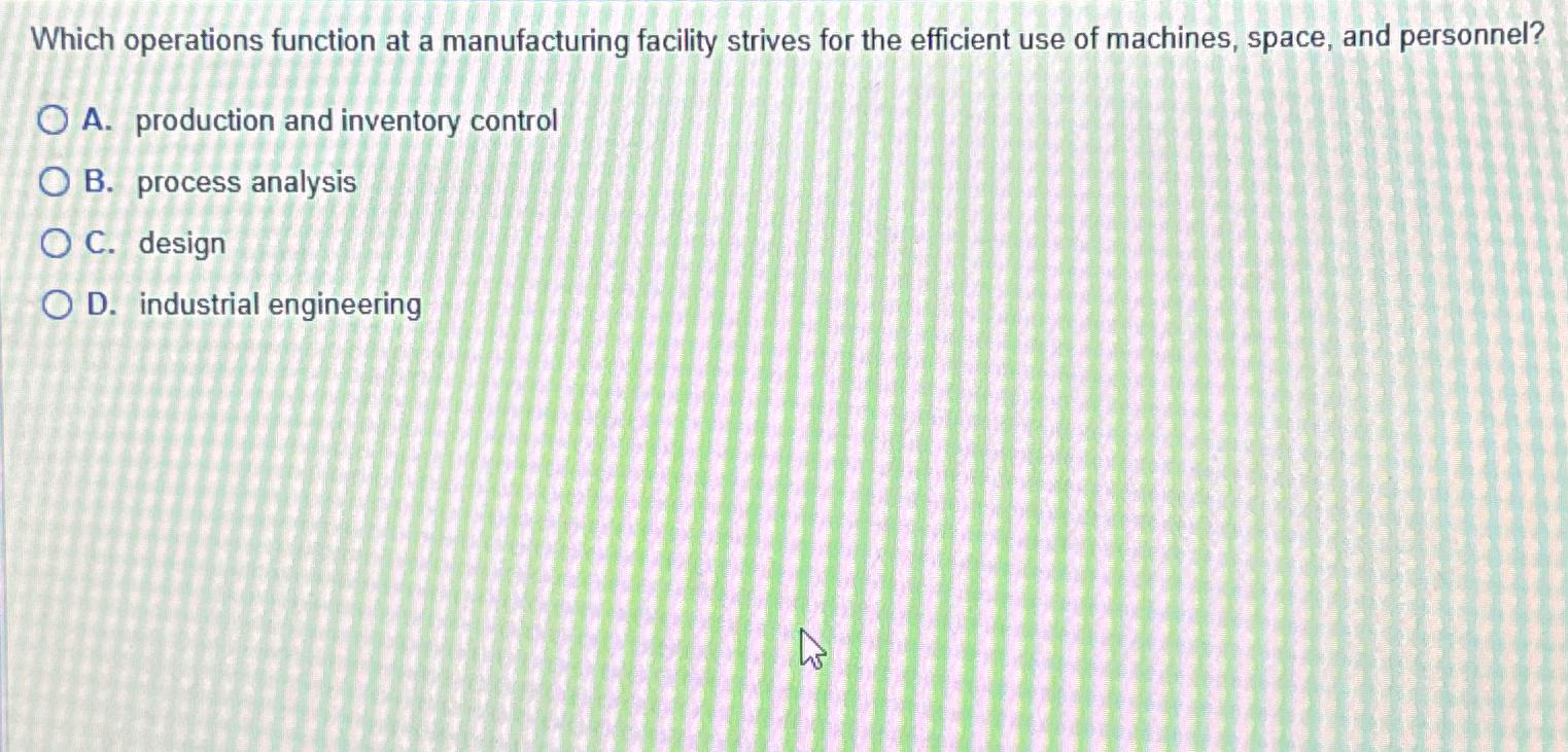  Which operations function at a manufacturing facility strives for the efficient
