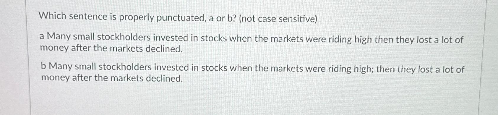  Which sentence is properly punctuated, a or b?(not case sensitive) a