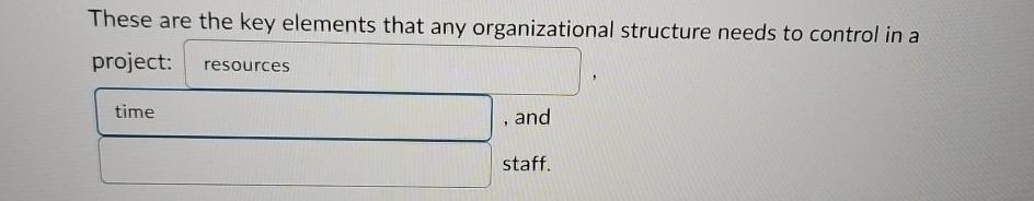  These are the key elements that any organizational structure needs to