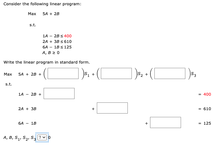 Consider the following linear program: Max 5A + 2B s.t. 1A 2B