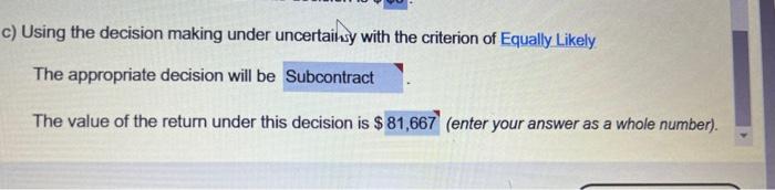 Maximax The appropriate decision will be The value of the return under