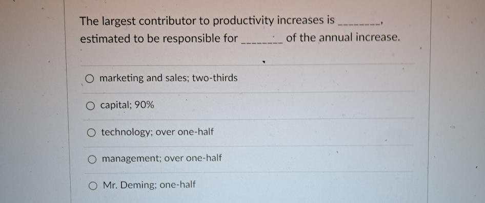  The largest contributor to productivity increases is estimated to be responsible