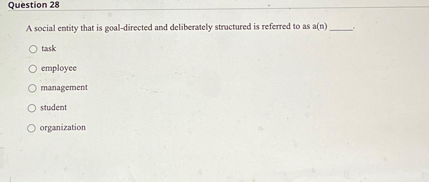  Question 28 A social entity that is goal-directed and deliberately structured