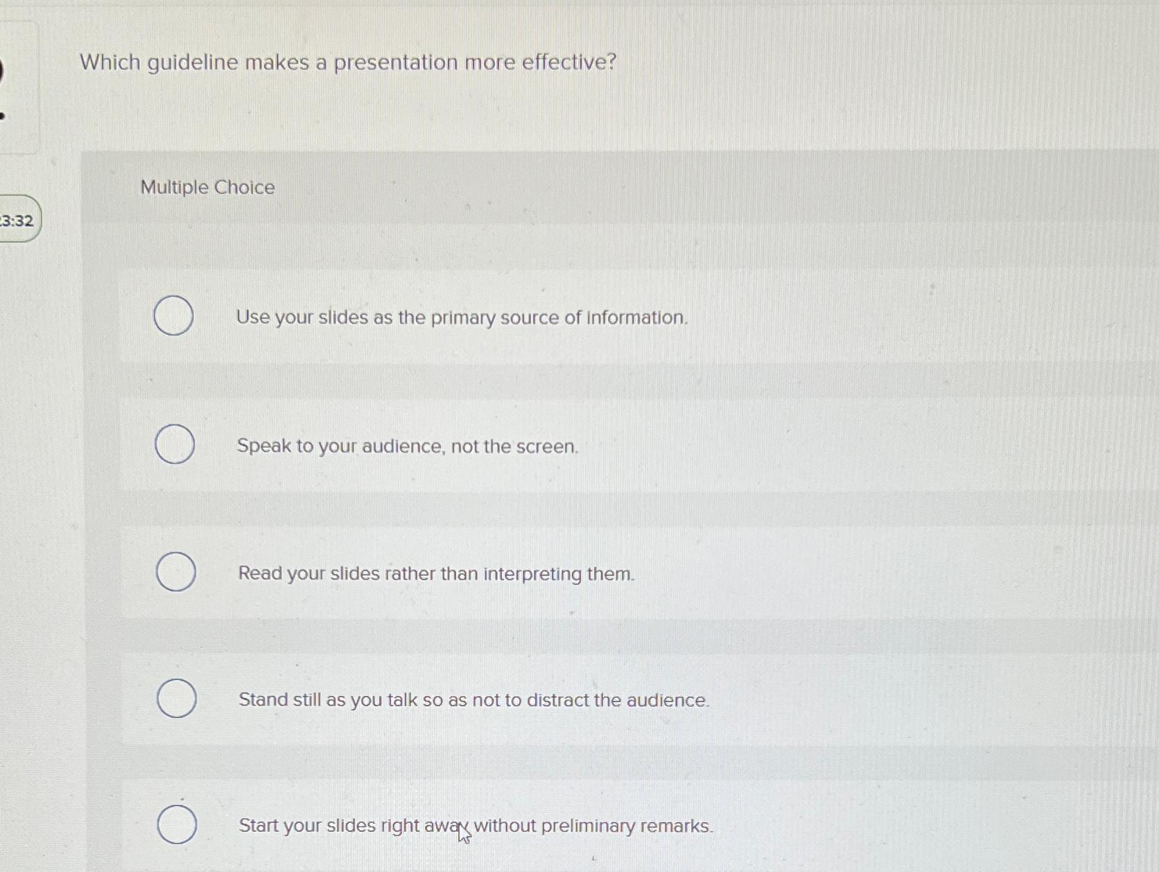  Which guideline makes a presentation more effective? Multiple Choice Use your