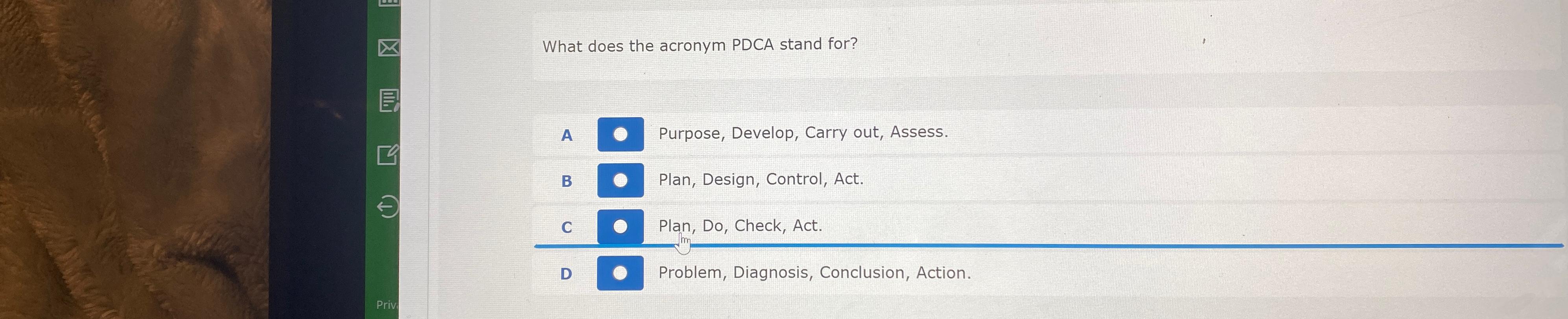  What does the acronym PDCA stand for? A Purpose, Develop, Carry