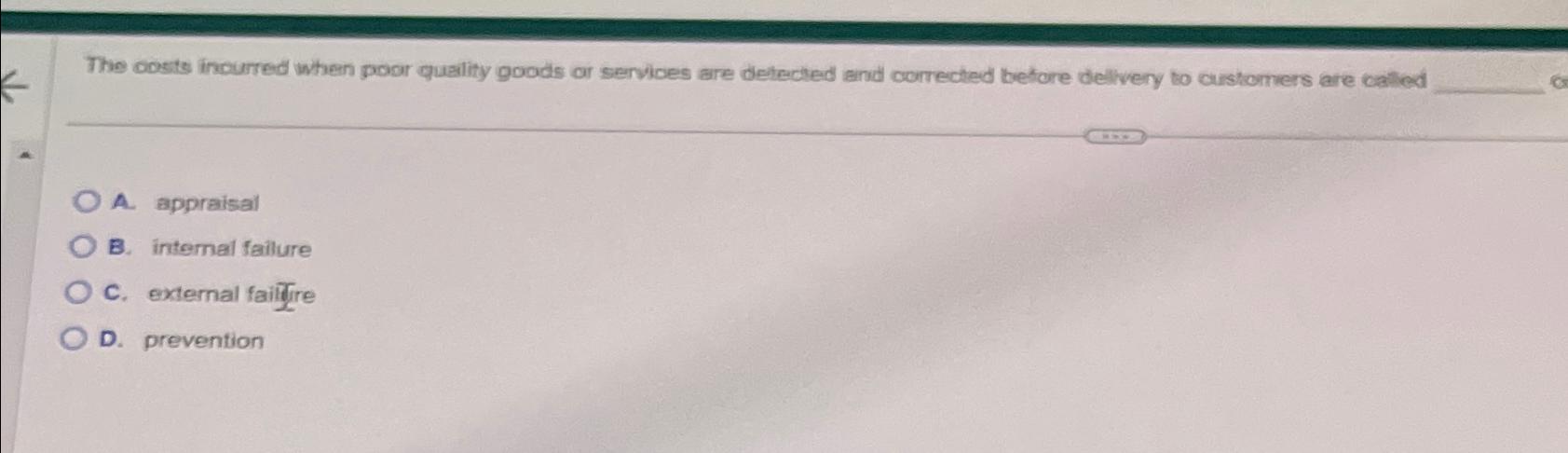  The costs inourred when poor queility goads or semices are detected