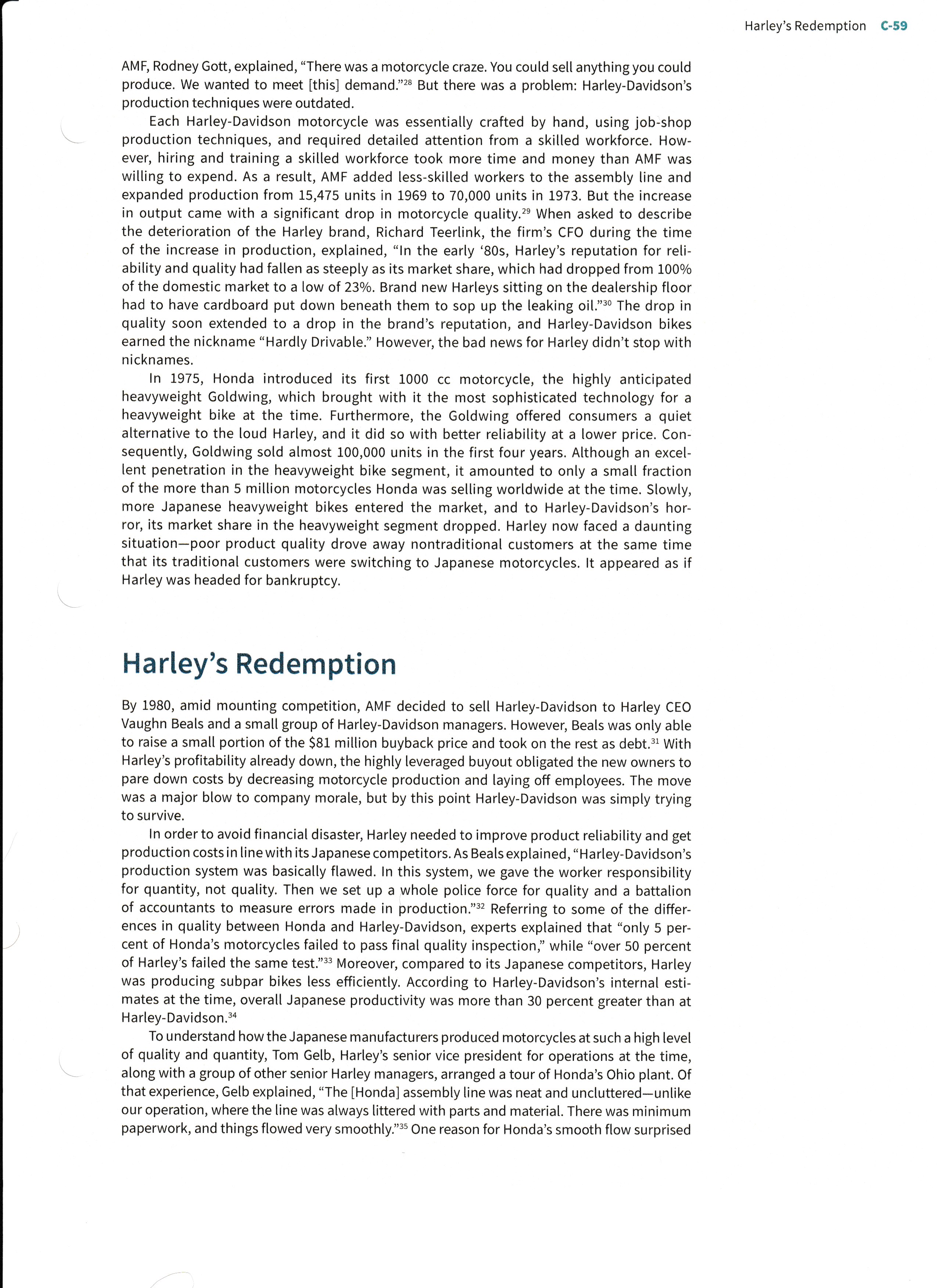 Harley-Davidson hard. During the fourth quarter of 2008, Harley's global sales dropped