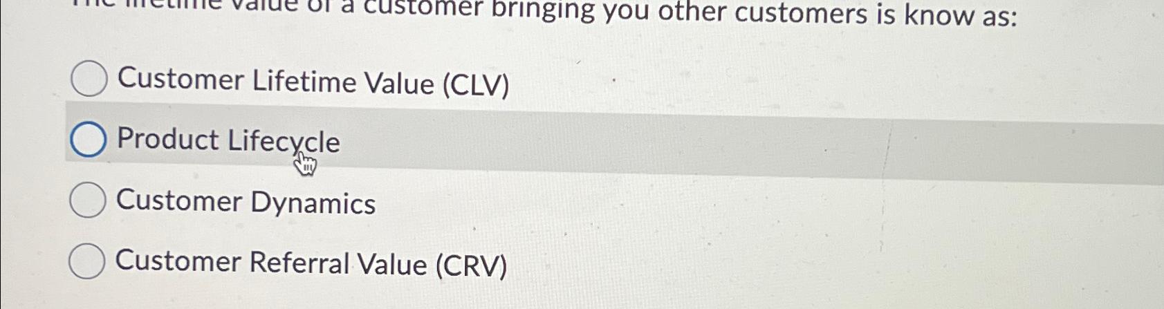  Customer Lifetime Value (CLV) Product Lifecycle Customer Dynamics Customer Referral Value