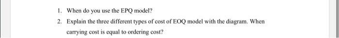 Operations/Supply Chain Management Question 1. When do you use the EPQ model?
