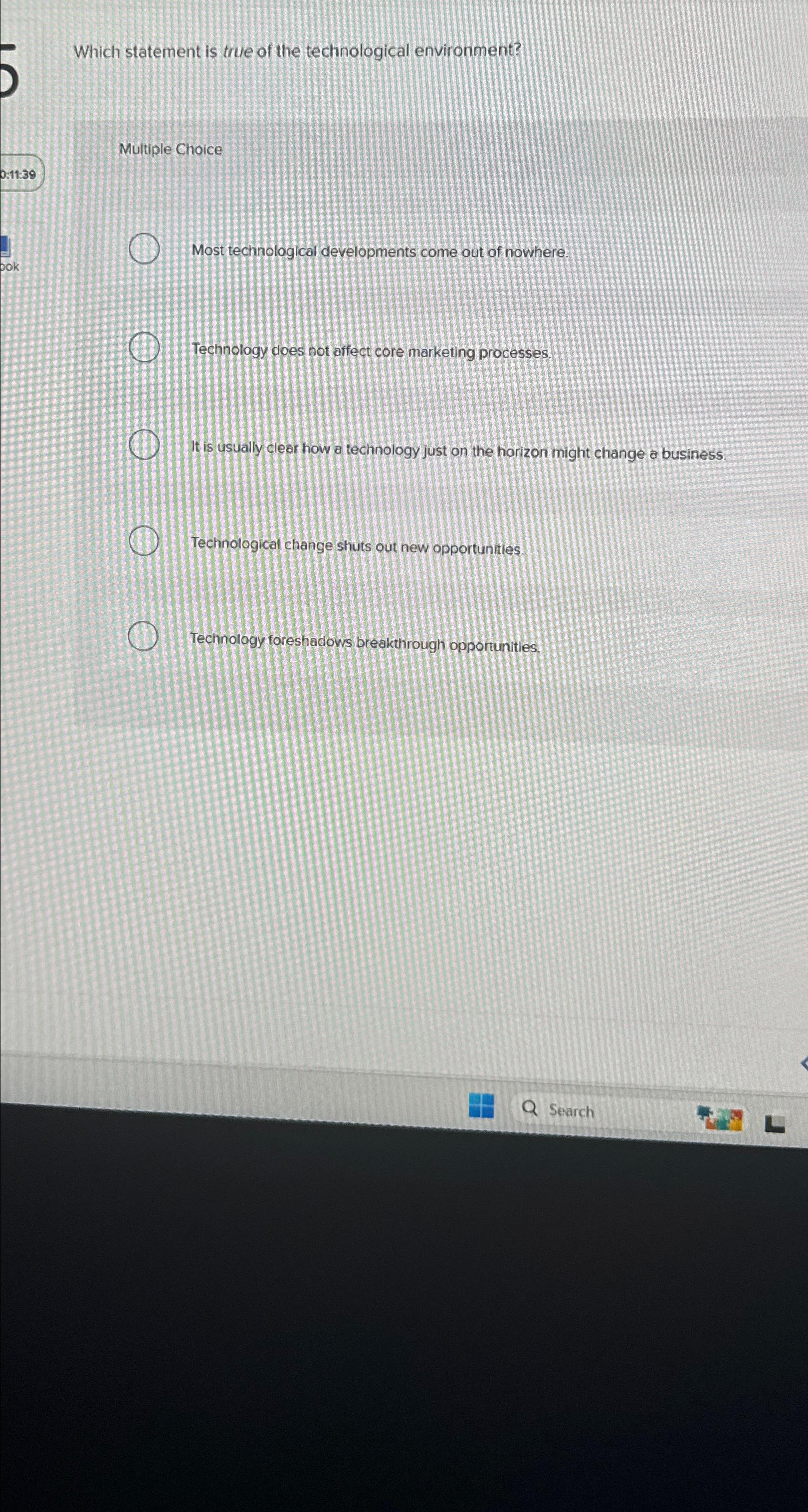  Which statement is true of the technological environment? Multiple Choice Most