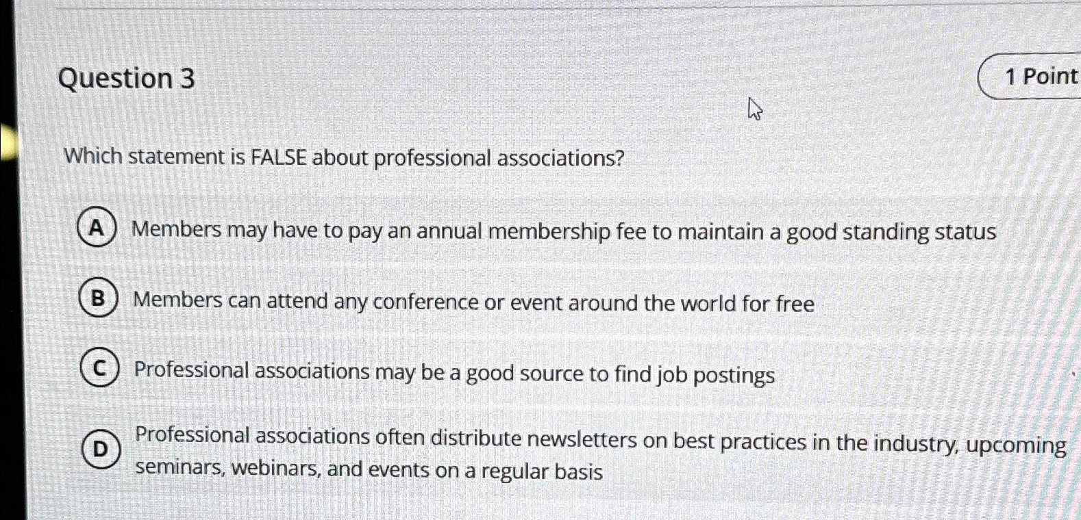  Question 3 1 Point Which statement is FALSE about professional associations?